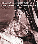 Odalisques & Arabesques: Orientalist Photography 1839-1925